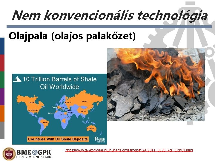 Nem konvencionális technológia Olajpala (olajos palakőzet) https: //www. tankonyvtar. hu/hu/tartalom/tamop 412 A/2011_0025_kor_3/ch 03. html