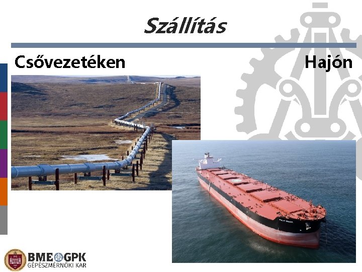 Szállítás Csővezetéken Hajón Előláb-szöveg 2021. 02. 26. 32 