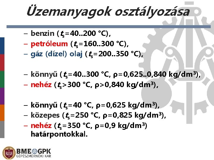 Üzemanyagok osztályozása – benzin (ts=40. . 200 °C), – petróleum (ts=160. . 300 °C),