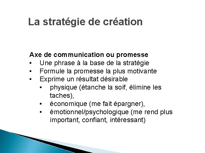 La stratégie de création Axe de communication ou promesse • Une phrase à la