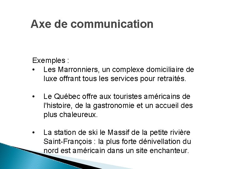 Axe de communication Exemples : • Les Marronniers, un complexe domiciliaire de luxe offrant