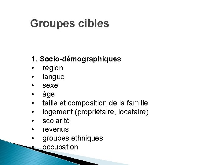 Groupes cibles 1. Socio-démographiques • région • langue • sexe • âge • taille