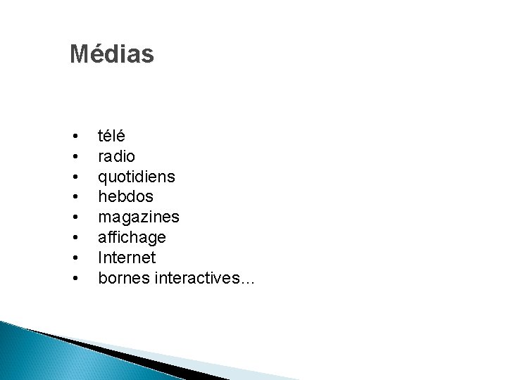 Médias • • télé radio quotidiens hebdos magazines affichage Internet bornes interactives… 