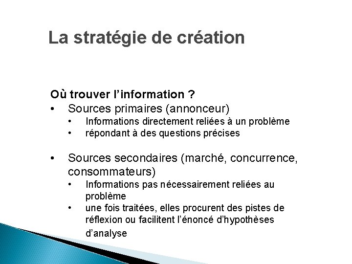 La stratégie de création Où trouver l’information ? • Sources primaires (annonceur) • •