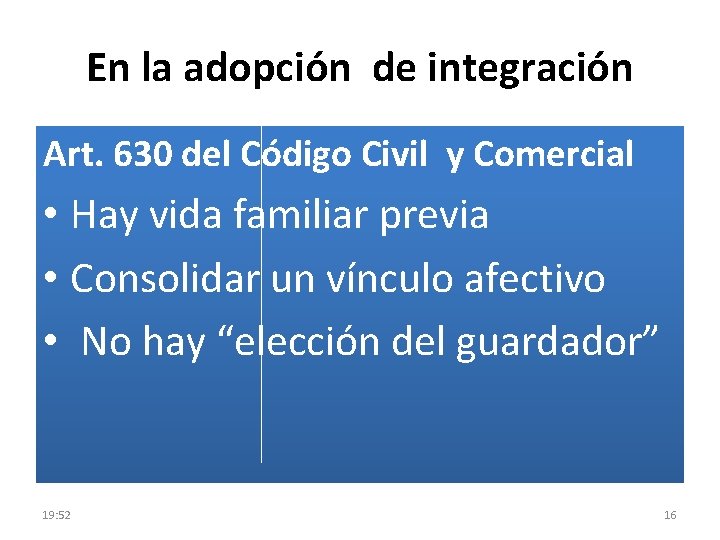 En la adopción de integración Art. 630 del Código Civil y Comercial • Hay