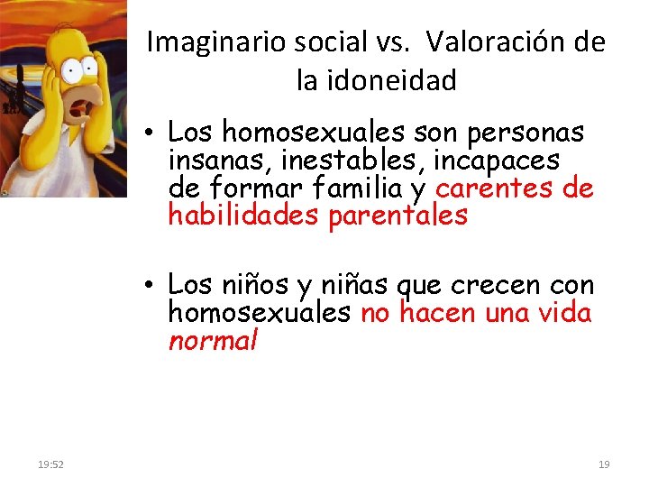 Imaginario social vs. Valoración de la idoneidad • Los homosexuales son personas insanas, inestables,