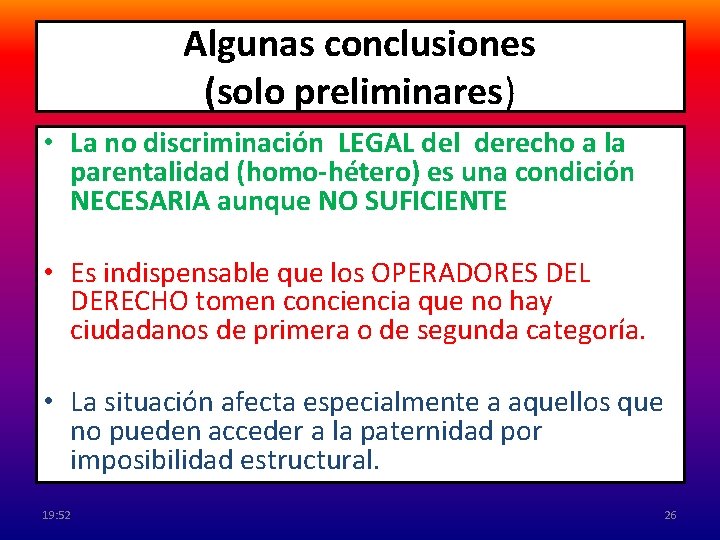 Algunas conclusiones (solo preliminares) • La no discriminación LEGAL del derecho a la parentalidad