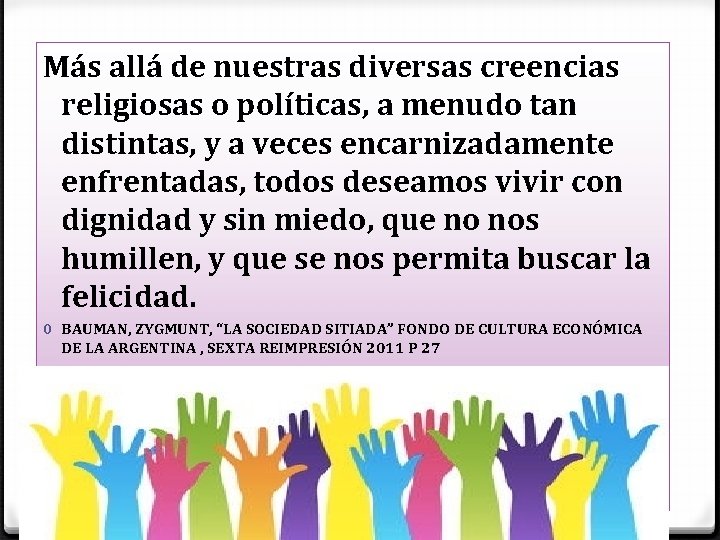 Más allá de nuestras diversas creencias religiosas o políticas, a menudo tan distintas, y