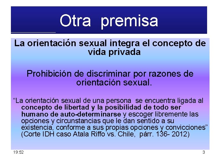 Otra premisa La orientación sexual integra el concepto de vida privada Prohibición de discriminar