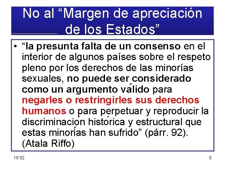 No al “Margen de apreciación de los Estados” • “la presunta falta de un