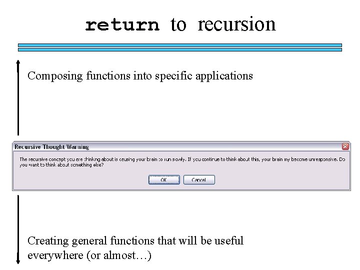 return to recursion Composing functions into specific applications Creating general functions that will be