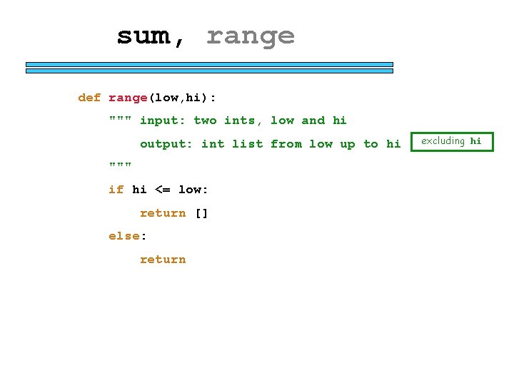 sum, range def range(low, hi): """ input: two ints, low and hi output: int