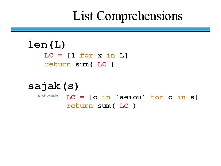 List Comprehensions len(L) LC = [1 for x in L] return sum( LC )