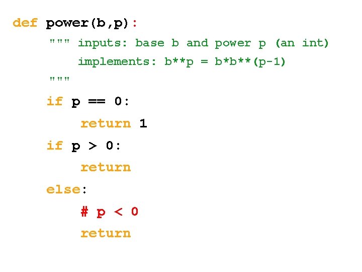def power(b, p): """ inputs: base b and power p (an int) implements: b**p
