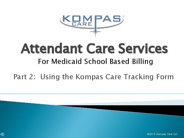 Attendant Care Services For Medicaid School Based Billing Part 2: Using the Kompas Care