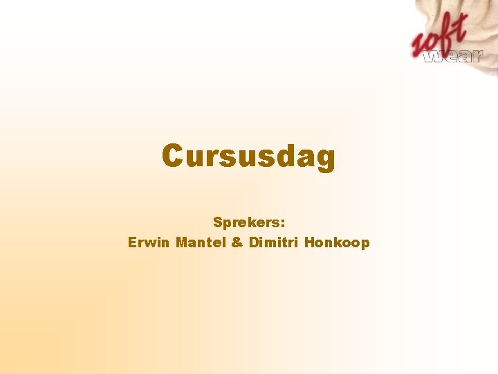 Cursusdag Sprekers: Erwin Mantel & Dimitri Honkoop Cursusdag Sprekers: Erwin Mantel & Dimitri Honkoop