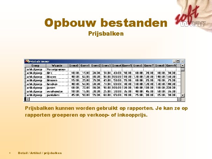 Opbouw bestanden Prijsbalken kunnen worden gebruikt op rapporten. Je kan ze op rapporten groeperen Opbouw bestanden Prijsbalken kunnen worden gebruikt op rapporten. Je kan ze op rapporten groeperen