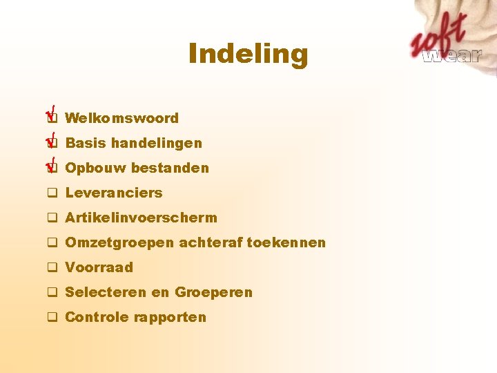 Indeling q Welkomswoord q Basis handelingen q Opbouw bestanden q Leveranciers q Artikelinvoerscherm q Indeling q Welkomswoord q Basis handelingen q Opbouw bestanden q Leveranciers q Artikelinvoerscherm q
