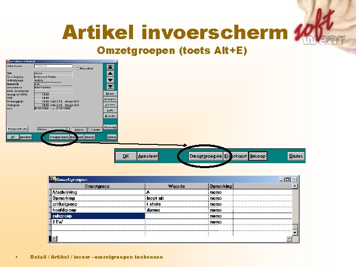 Artikel invoerscherm Omzetgroepen (toets Alt+E) • Detail / Artikel / invoer –omzetgroepen toekennen Artikel invoerscherm Omzetgroepen (toets Alt+E) • Detail / Artikel / invoer –omzetgroepen toekennen