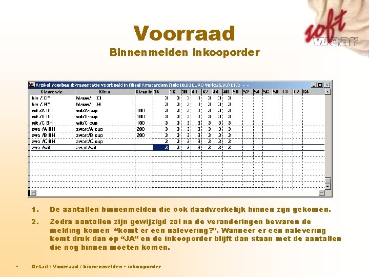 Voorraad Binnenmelden inkooporder • 1. De aantallen binnenmelden die ook daadwerkelijk binnen zijn gekomen. Voorraad Binnenmelden inkooporder • 1. De aantallen binnenmelden die ook daadwerkelijk binnen zijn gekomen.
