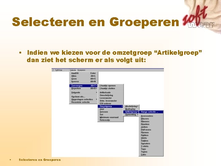 Selecteren en Groeperen • Indien we kiezen voor de omzetgroep “Artikelgroep” dan ziet het Selecteren en Groeperen • Indien we kiezen voor de omzetgroep “Artikelgroep” dan ziet het