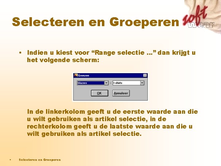 Selecteren en Groeperen • Indien u kiest voor “Range selectie …” dan krijgt u Selecteren en Groeperen • Indien u kiest voor “Range selectie …” dan krijgt u