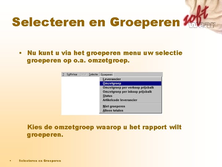 Selecteren en Groeperen • Nu kunt u via het groeperen menu uw selectie groeperen Selecteren en Groeperen • Nu kunt u via het groeperen menu uw selectie groeperen