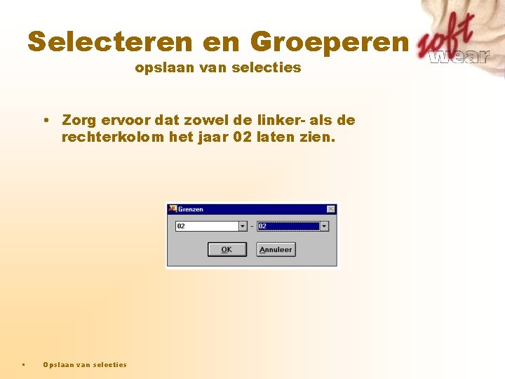 Selecteren en Groeperen opslaan van selecties • Zorg ervoor dat zowel de linker- als Selecteren en Groeperen opslaan van selecties • Zorg ervoor dat zowel de linker- als