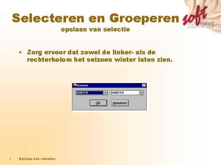 Selecteren en Groeperen opslaan van selectie • Zorg ervoor dat zowel de linker- als Selecteren en Groeperen opslaan van selectie • Zorg ervoor dat zowel de linker- als