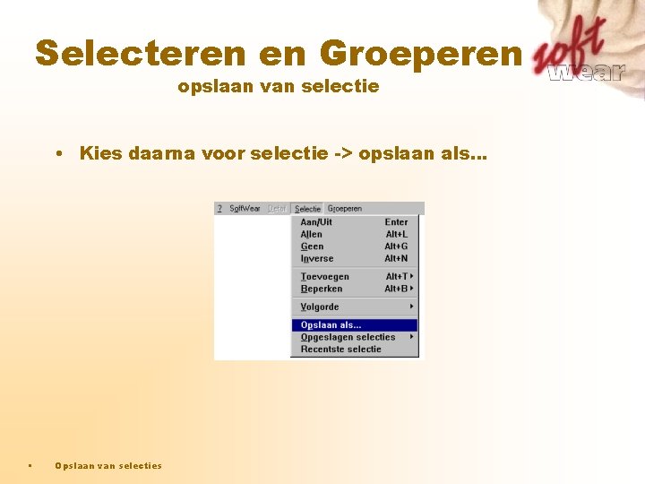 Selecteren en Groeperen opslaan van selectie • Kies daarna voor selectie -> opslaan als… Selecteren en Groeperen opslaan van selectie • Kies daarna voor selectie -> opslaan als…