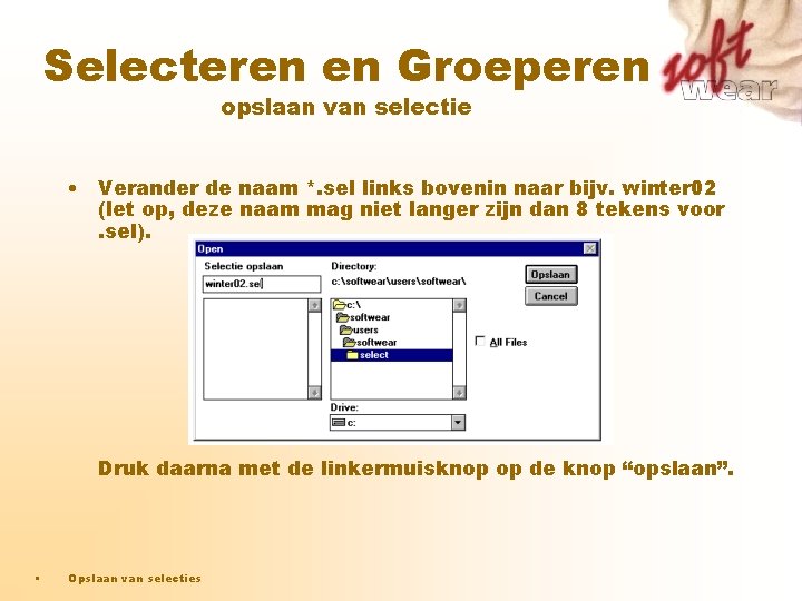 Selecteren en Groeperen opslaan van selectie • Verander de naam *. sel links bovenin Selecteren en Groeperen opslaan van selectie • Verander de naam *. sel links bovenin