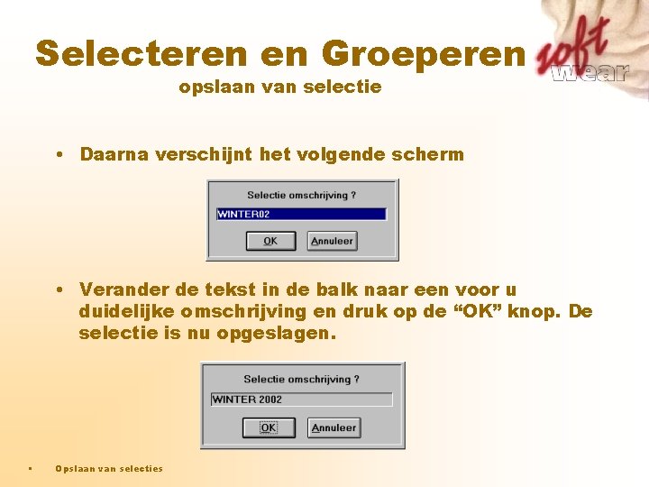 Selecteren en Groeperen opslaan van selectie • Daarna verschijnt het volgende scherm • Verander Selecteren en Groeperen opslaan van selectie • Daarna verschijnt het volgende scherm • Verander