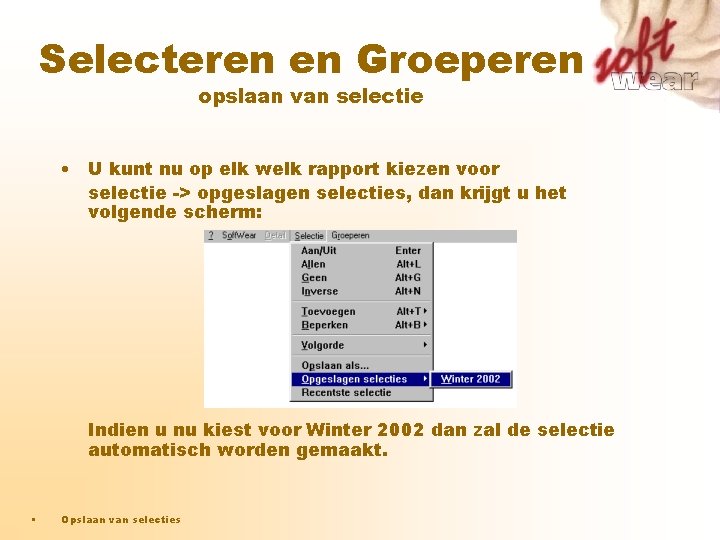 Selecteren en Groeperen opslaan van selectie • U kunt nu op elk welk rapport Selecteren en Groeperen opslaan van selectie • U kunt nu op elk welk rapport