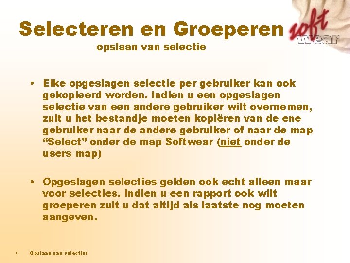 Selecteren en Groeperen opslaan van selectie • Elke opgeslagen selectie per gebruiker kan ook Selecteren en Groeperen opslaan van selectie • Elke opgeslagen selectie per gebruiker kan ook
