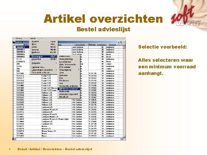 Artikel overzichten Bestel advieslijst Selectie voorbeeld: Alles selecteren waar een minimum voorraad aanhangt. • Artikel overzichten Bestel advieslijst Selectie voorbeeld: Alles selecteren waar een minimum voorraad aanhangt. •