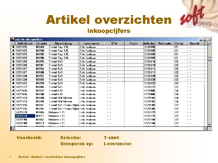 Artikel overzichten inkoopcijfers Voorbeeld: • Selectie: Groeperen op: Detail / Artikel / overichten inkoopcijfers Artikel overzichten inkoopcijfers Voorbeeld: • Selectie: Groeperen op: Detail / Artikel / overichten inkoopcijfers