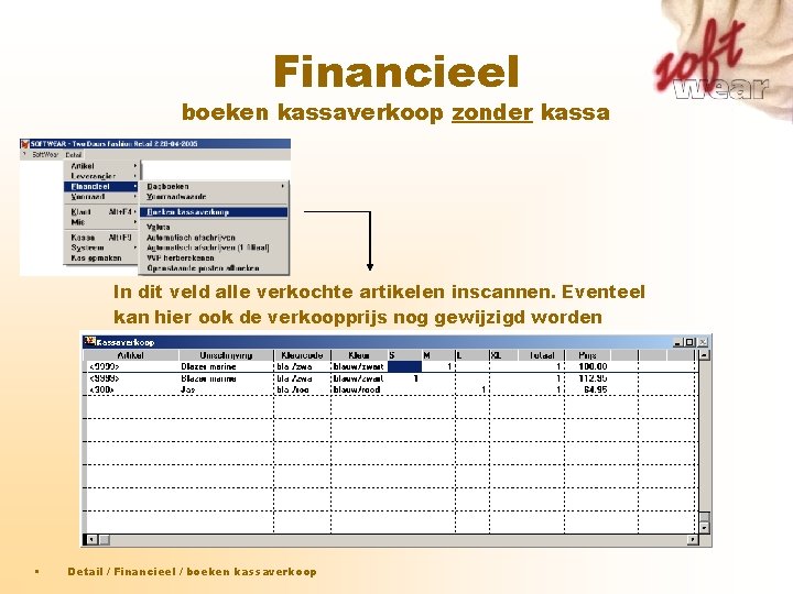 Financieel boeken kassaverkoop zonder kassa In dit veld alle verkochte artikelen inscannen. Eventeel kan Financieel boeken kassaverkoop zonder kassa In dit veld alle verkochte artikelen inscannen. Eventeel kan