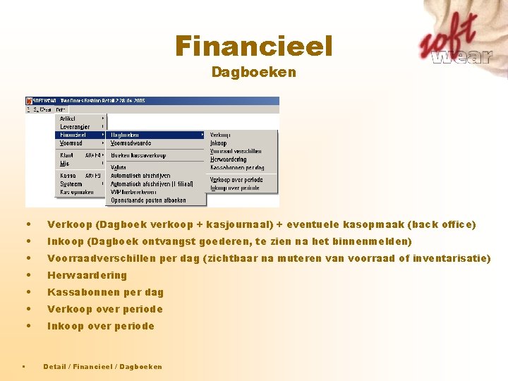 Financieel Dagboeken • • Verkoop (Dagboek verkoop + kasjournaal) + eventuele kasopmaak (back office) Financieel Dagboeken • • Verkoop (Dagboek verkoop + kasjournaal) + eventuele kasopmaak (back office)