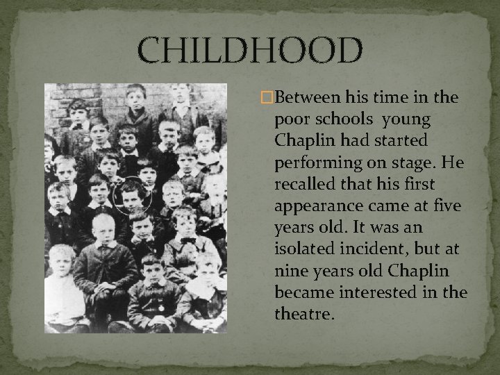 CHILDHOOD �Between his time in the poor schools young Chaplin had started performing on