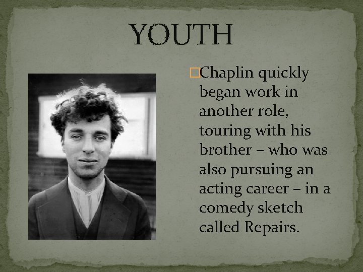 YOUTH �Chaplin quickly began work in another role, touring with his brother – who