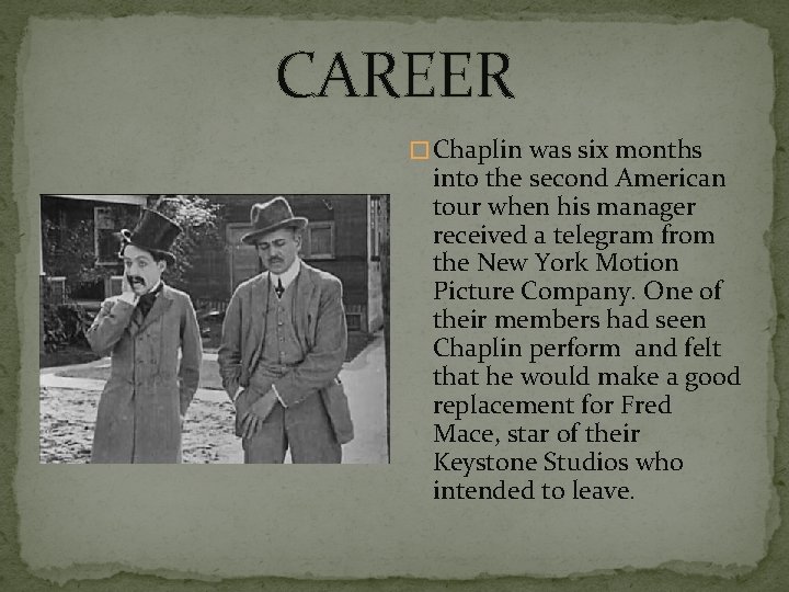 CAREER � Chaplin was six months into the second American tour when his manager