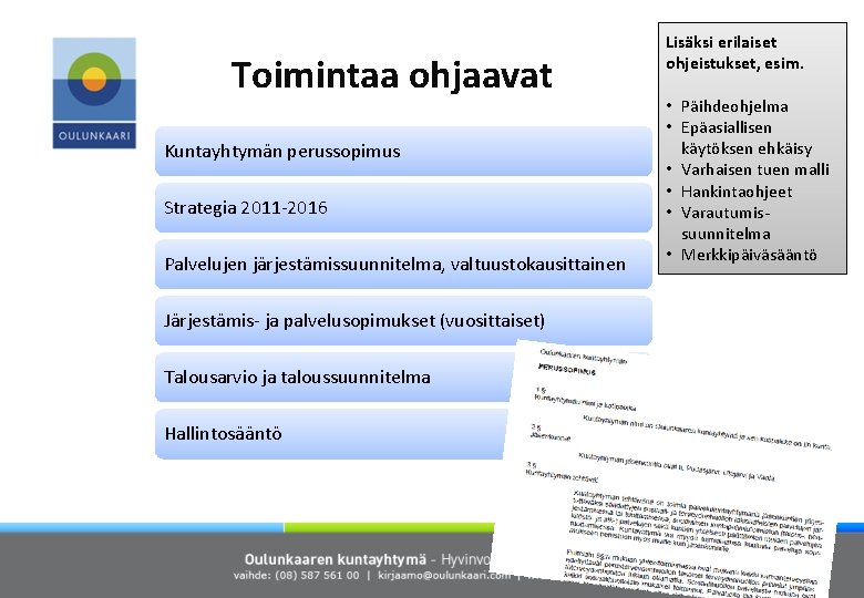 Toimintaa ohjaavat Kuntayhtymän perussopimus Strategia 2011 -2016 Palvelujen järjestämissuunnitelma, valtuustokausittainen Järjestämis- ja palvelusopimukset (vuosittaiset)