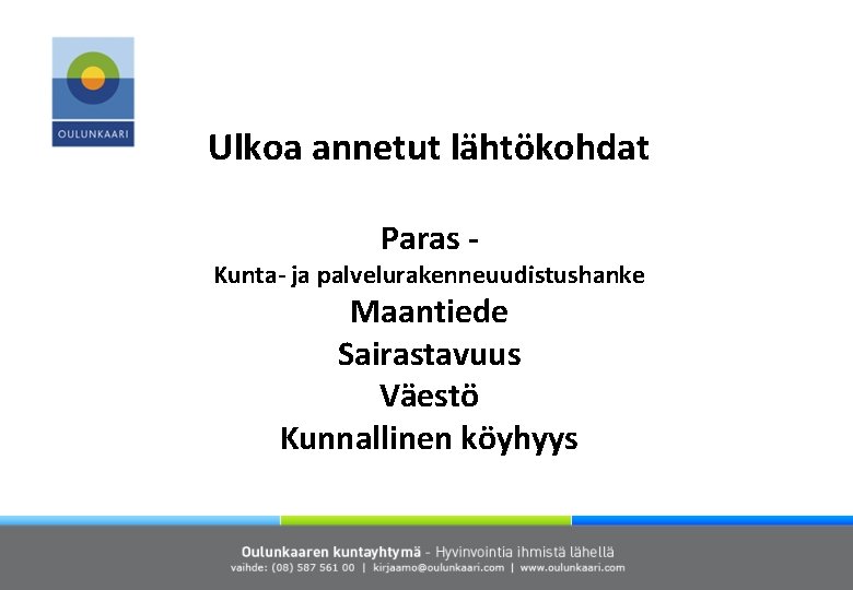 Ulkoa annetut lähtökohdat Paras - Kunta- ja palvelurakenneuudistushanke Maantiede Sairastavuus Väestö Kunnallinen köyhyys 