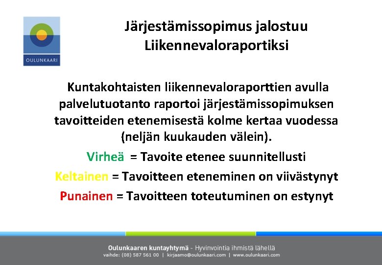 Järjestämissopimus jalostuu Liikennevaloraportiksi Kuntakohtaisten liikennevaloraporttien avulla palvelutuotanto raportoi järjestämissopimuksen tavoitteiden etenemisestä kolme kertaa vuodessa