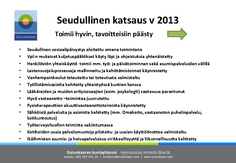 Seudullinen katsaus v 2013 Toimii hyvin, tavoitteisiin päästy • • • • Seudullinen sosiaalipäivystys