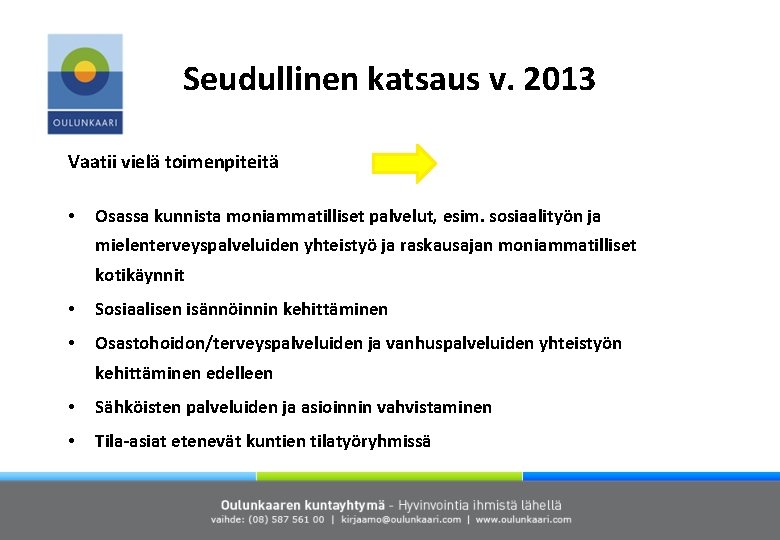 Seudullinen katsaus v. 2013 Vaatii vielä toimenpiteitä • Osassa kunnista moniammatilliset palvelut, esim. sosiaalityön