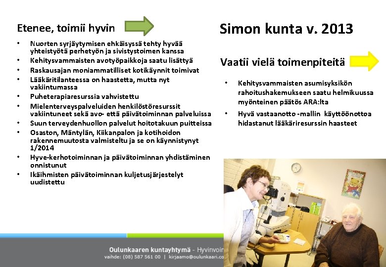 Etenee, toimii hyvin • • • Nuorten syrjäytymisen ehkäisyssä tehty hyvää yhteistyötä perhetyön ja