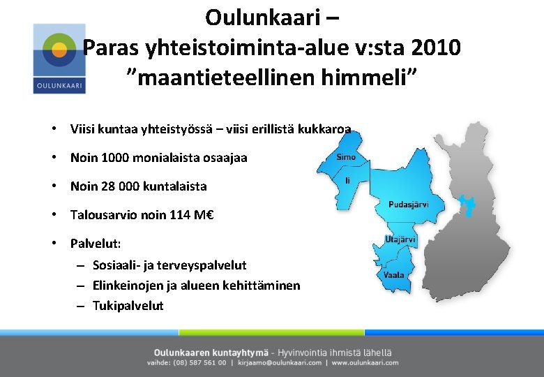 Oulunkaari – Paras yhteistoiminta-alue v: sta 2010 ”maantieteellinen himmeli” • Viisi kuntaa yhteistyössä –