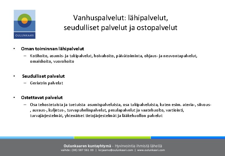 Vanhuspalvelut: lähipalvelut, seudulliset palvelut ja ostopalvelut • Oman toiminnan lähipalvelut – Kotihoito, asumis- ja