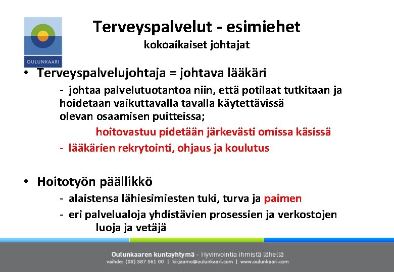 Terveyspalvelut - esimiehet kokoaikaiset johtajat • Terveyspalvelujohtaja = johtava lääkäri - johtaa palvelutuotantoa niin,